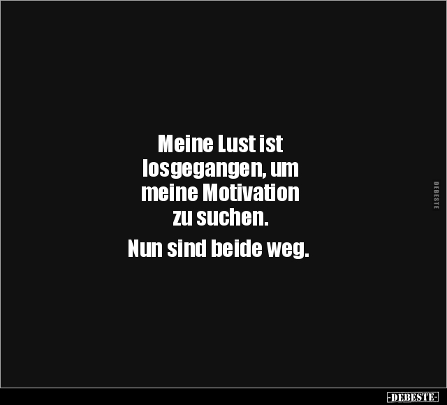 Meine Lust ist losgegangen, um meine Motivation zu.. - Lustige Bilder | DEBESTE.de