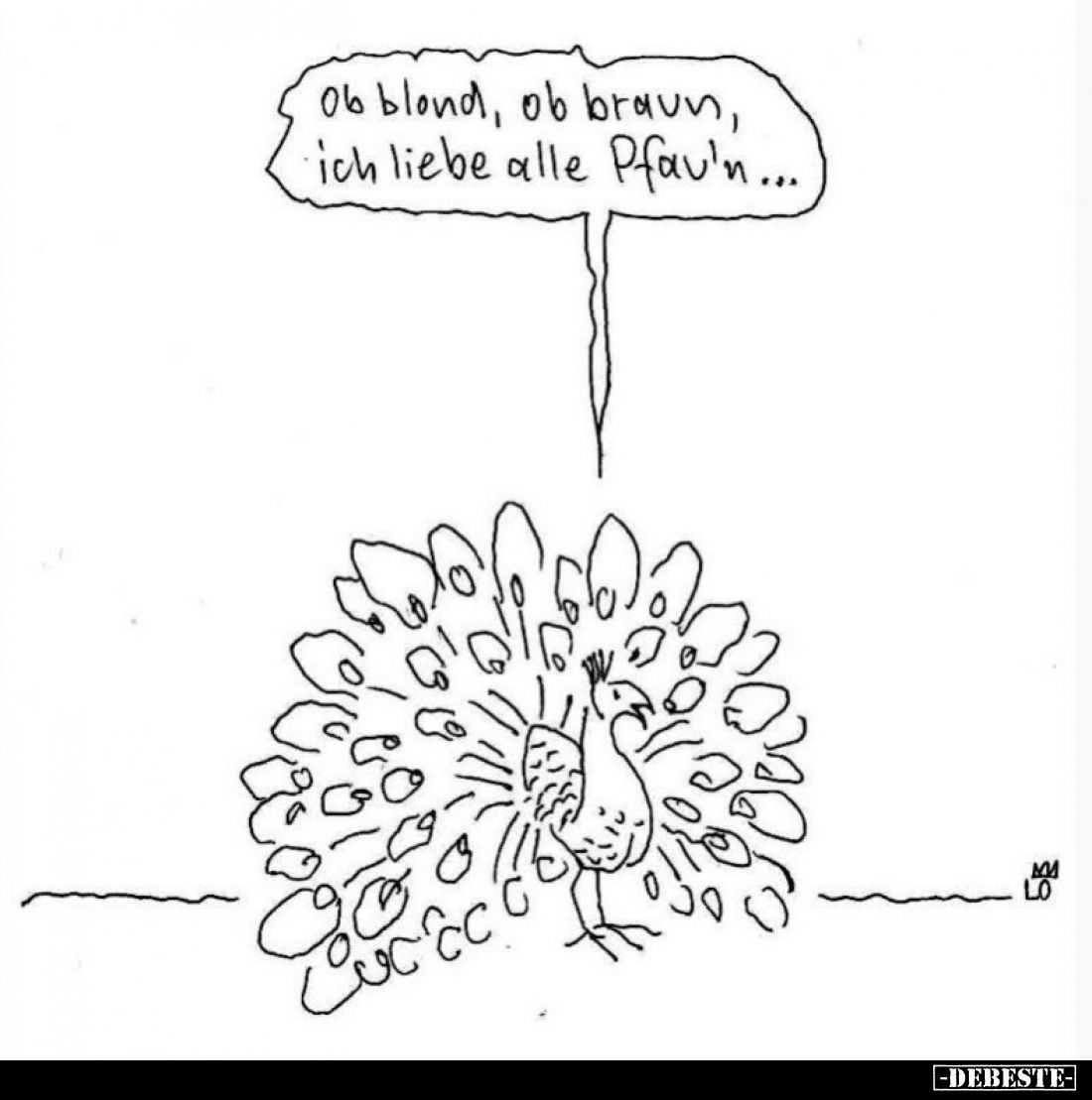 Ob blond, ob braun, ich liebe alle Pfau'n...
