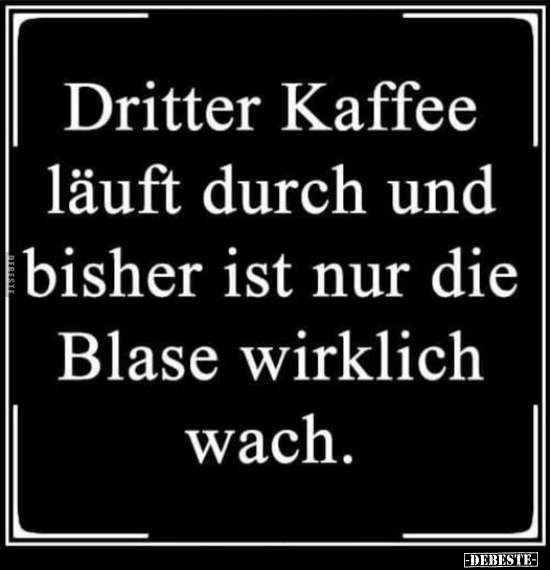 Dritter Kaffee läuft durch.. - Lustige Bilder | DEBESTE.de