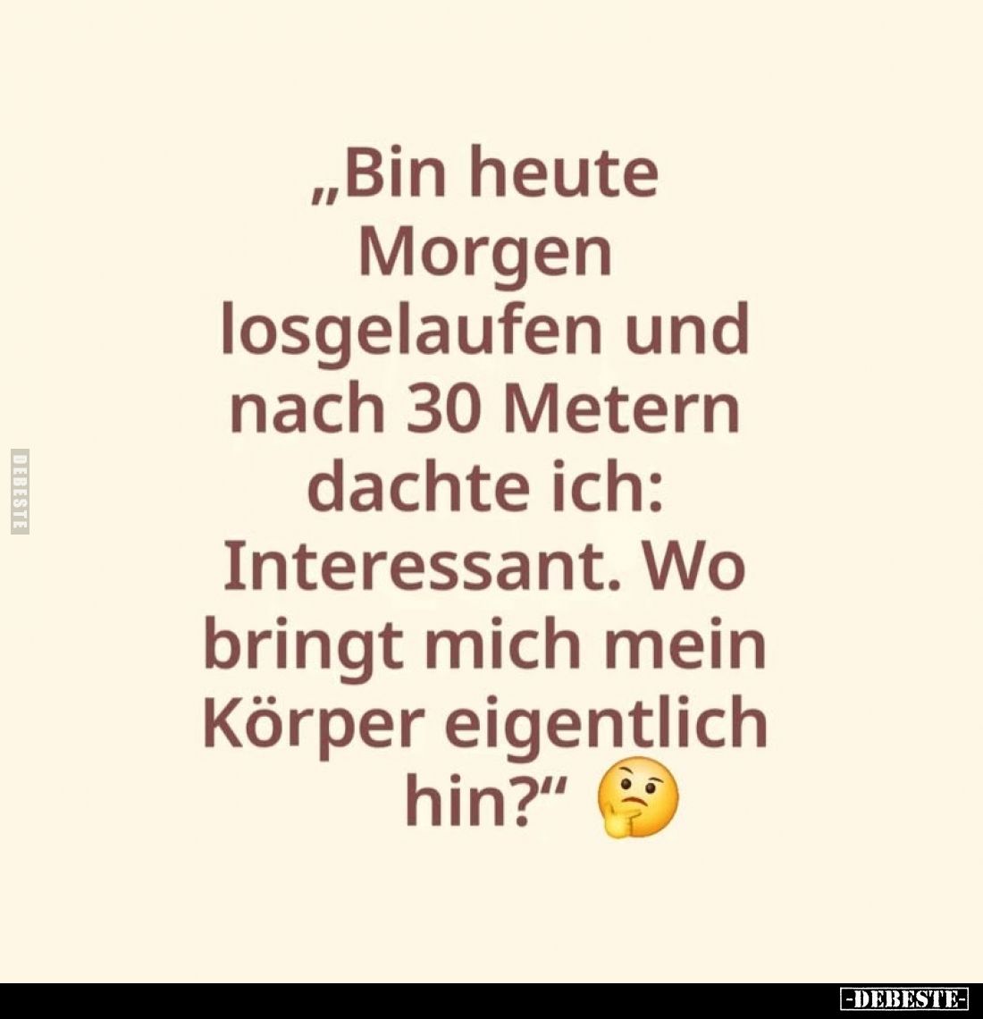 „Bin heute Morgen losgelaufen und nach 30 Metern dachte ich: Interessant. Wo bringt mich mein Körper eigentlich hin?”