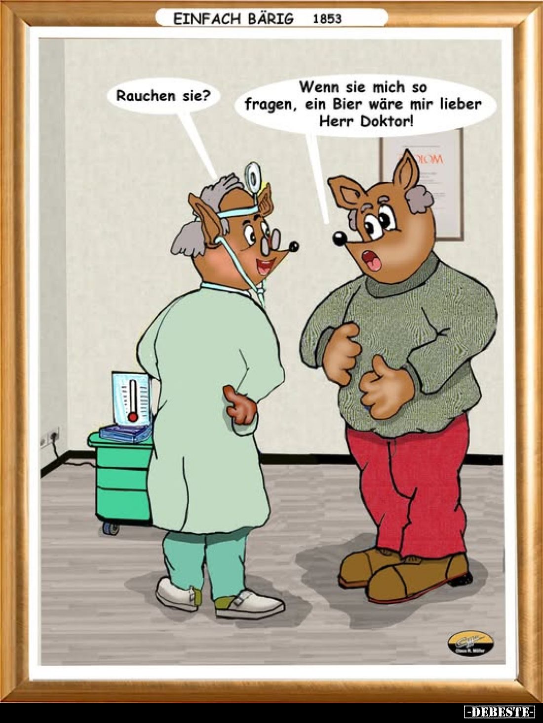 Rauchen sie?
-
Wenn sie mich so fragen, ein Bier wäre mir lieber Herr Doktor!