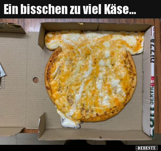 Ein bisschen zu viel Käse...