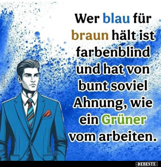 Wer blau für braun hält ist farbenblind.. - Lustige Bilder | DEBESTE.de