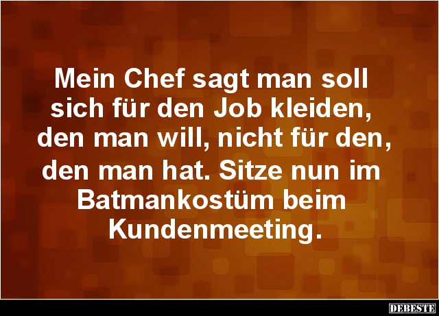 Mein Chef sagt man soll sich für den Job kleiden.. - Lustige Bilder | DEBESTE.de