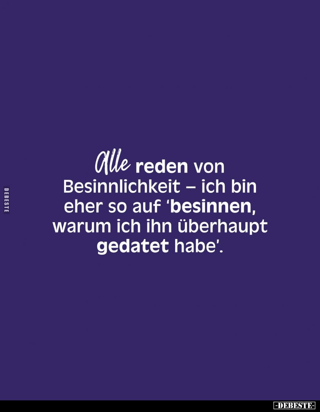 Alle reden von Besinnlichkeit - ich bin eher so auf 'besinnen, warum ich ihn überhaupt gedatet habe'.