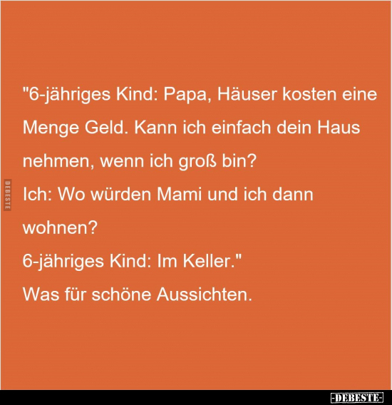 "6-jähriges Kind: Papa, Häuser kosten eine Menge Geld. Kann.." - Lustige Bilder | DEBESTE.de