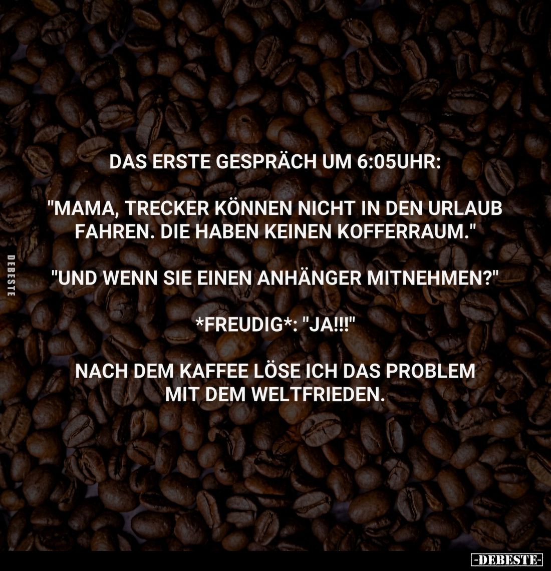 Das erste Gespräch um 6:05 Uhr: "Mama, Trecker können nicht in den Urlaub fahren. Die haben keinen Kofferraum." &qu...
