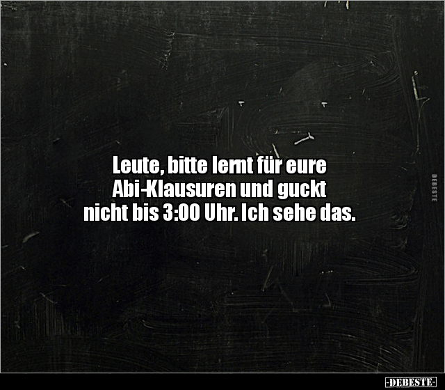 Leute, bitte lernt für eure Abi-Klausuren und guckt nicht.. - Lustige Bilder | DEBESTE.de