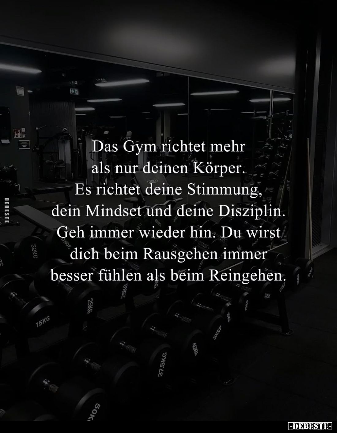 Das Gym richtet mehr als nur deinen Körper.
Es richtet deine Stimmung, dein Mindset und deine Disziplin.
Geh immer wieder h...