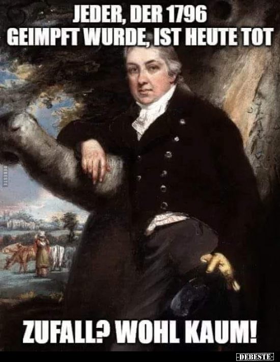 Jeder, der 1796 geimpft wurde ist heute tot..