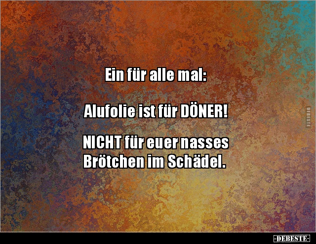 Ein für alle mal:  Alufolie ist für DÖNER! NICHT für.. - Lustige Bilder | DEBESTE.de