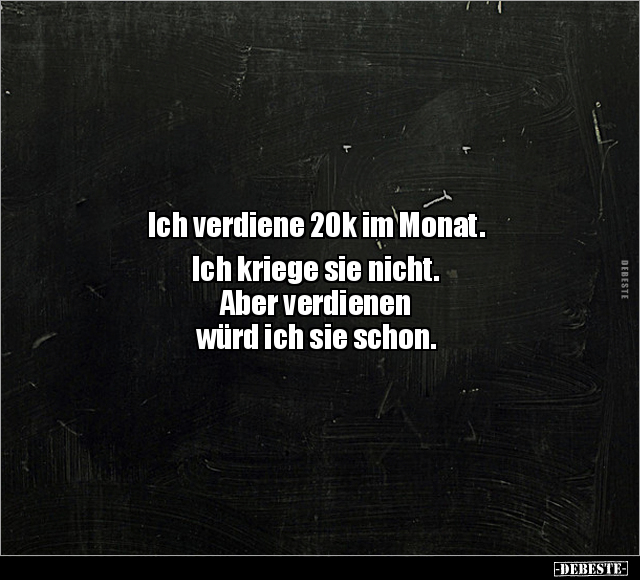 Ich verdiene 20k im Monat.. - Lustige Bilder | DEBESTE.de