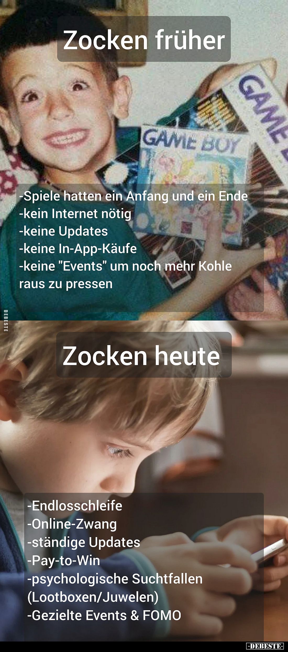 Zocken früher.

Spiele hatten ein Anfang und ein Ende.
- kein Internet nötig.
- keine Updates.
- keine In-App-Käufe.
- ...