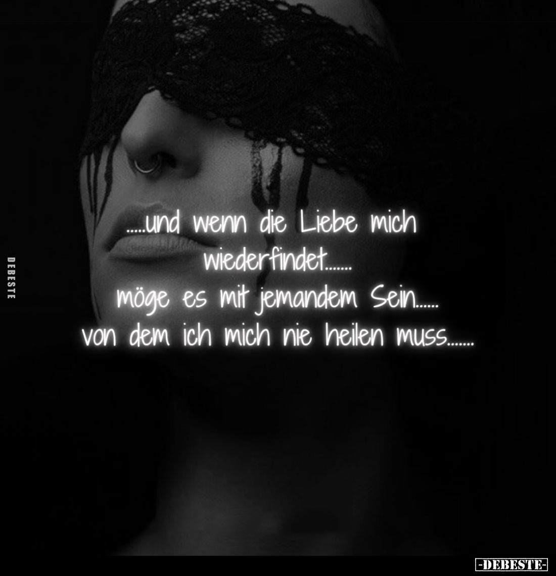 Und wenn die Liebe mich wieder findet.. Möge es mit jemandem Sein.... Von dem ich mich nie heilen muss......