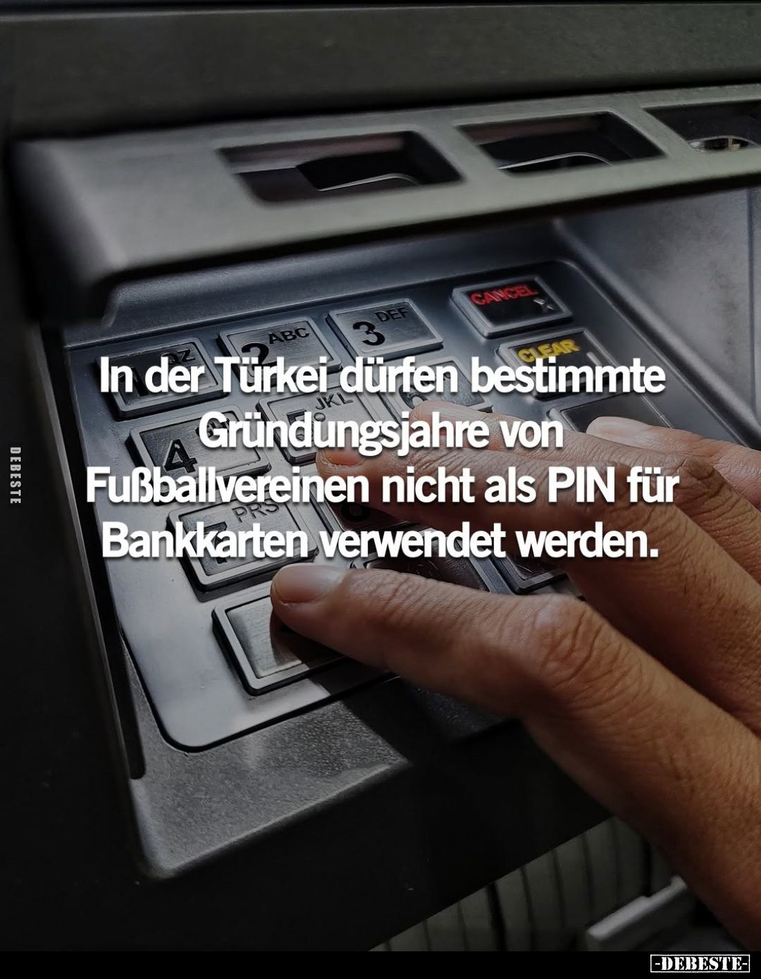 In der Türkei dürfen bestimmte Gründungsjahre von Fußballvereinen nicht als PIN für Bankkarten verwendet werden.