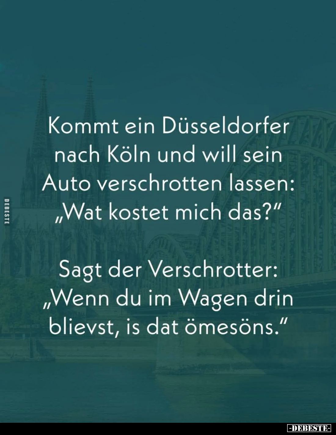 Kommt ein Düsseldorfer nach Köln und will sein Auto verschrotten lassen: "Wat kostet mich das?" -
Sagt der Verschr...