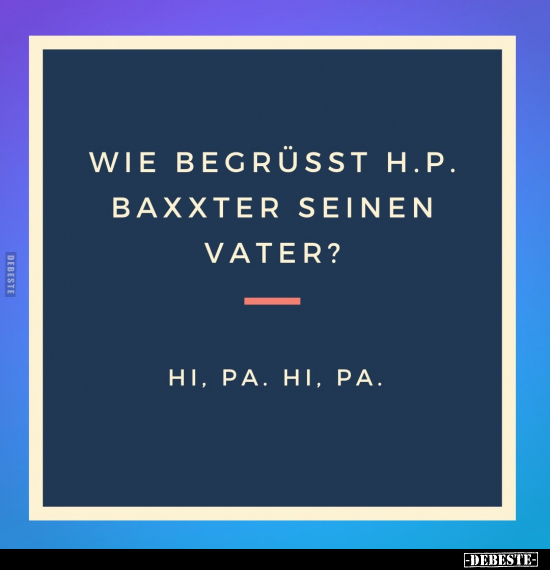 Wie grüßt H. P. Baxxter seinen Vater?.. - Lustige Bilder | DEBESTE.de