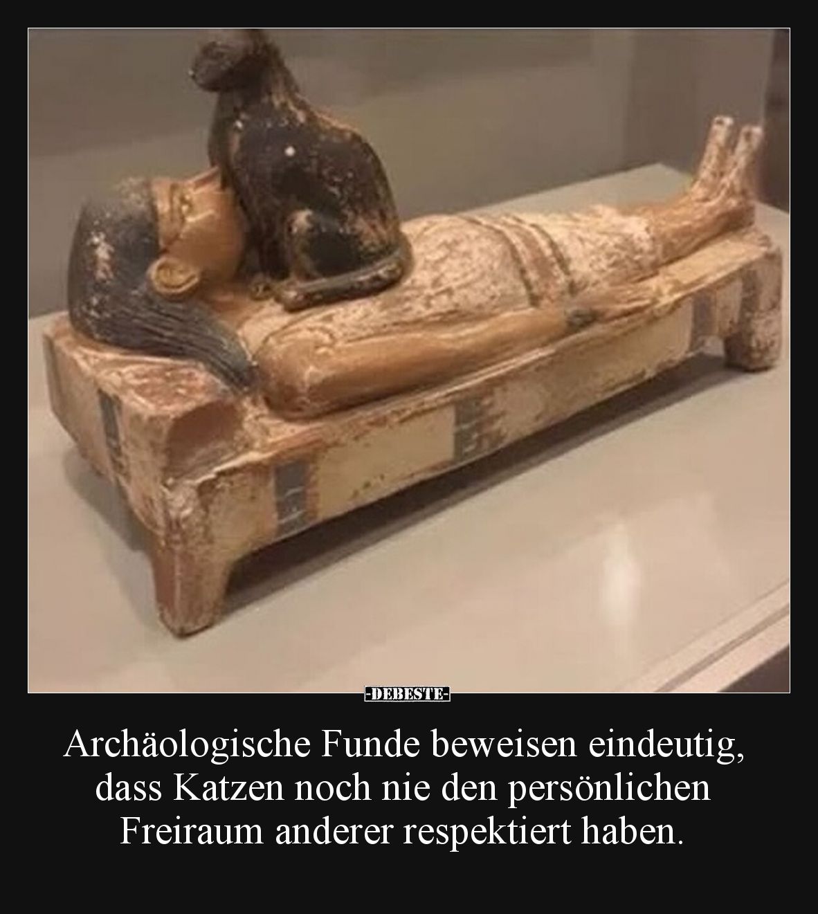 Archäologische Funde beweisen eindeutig, dass Katzen noch nie den persönlichen Freiraum anderer respektiert haben.