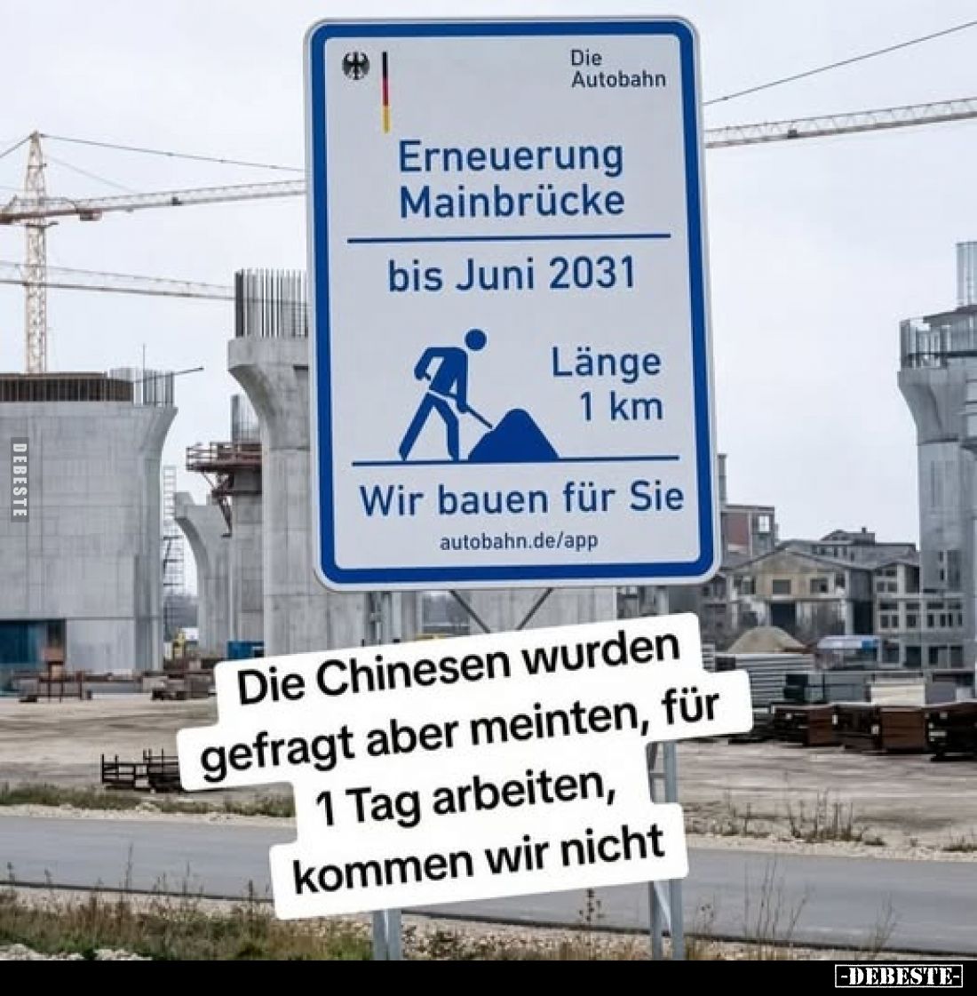 Erneuerung Mainbrücke
bis Juni 2031
Länge 1 km
Wir bauen für Sie
-
Die Chinesen wurden
gefragt aber meinten, für 1 Tag ...