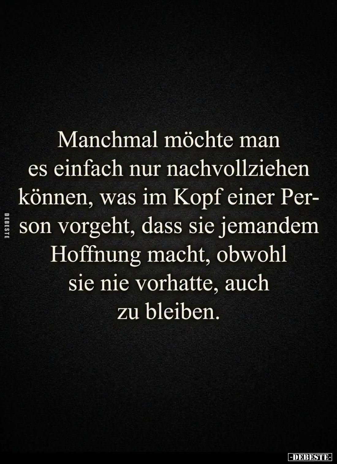 Manchmal möchte man es einfach nur nachvollziehen können, was im Kopf einer Person vorgeht, dass sie jemandem Hoffnung macht,...