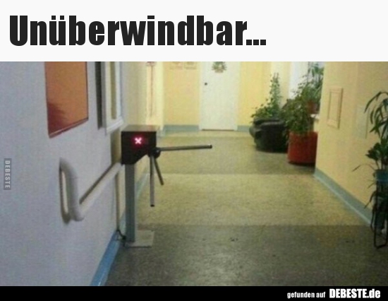 Unüberwindbar…..