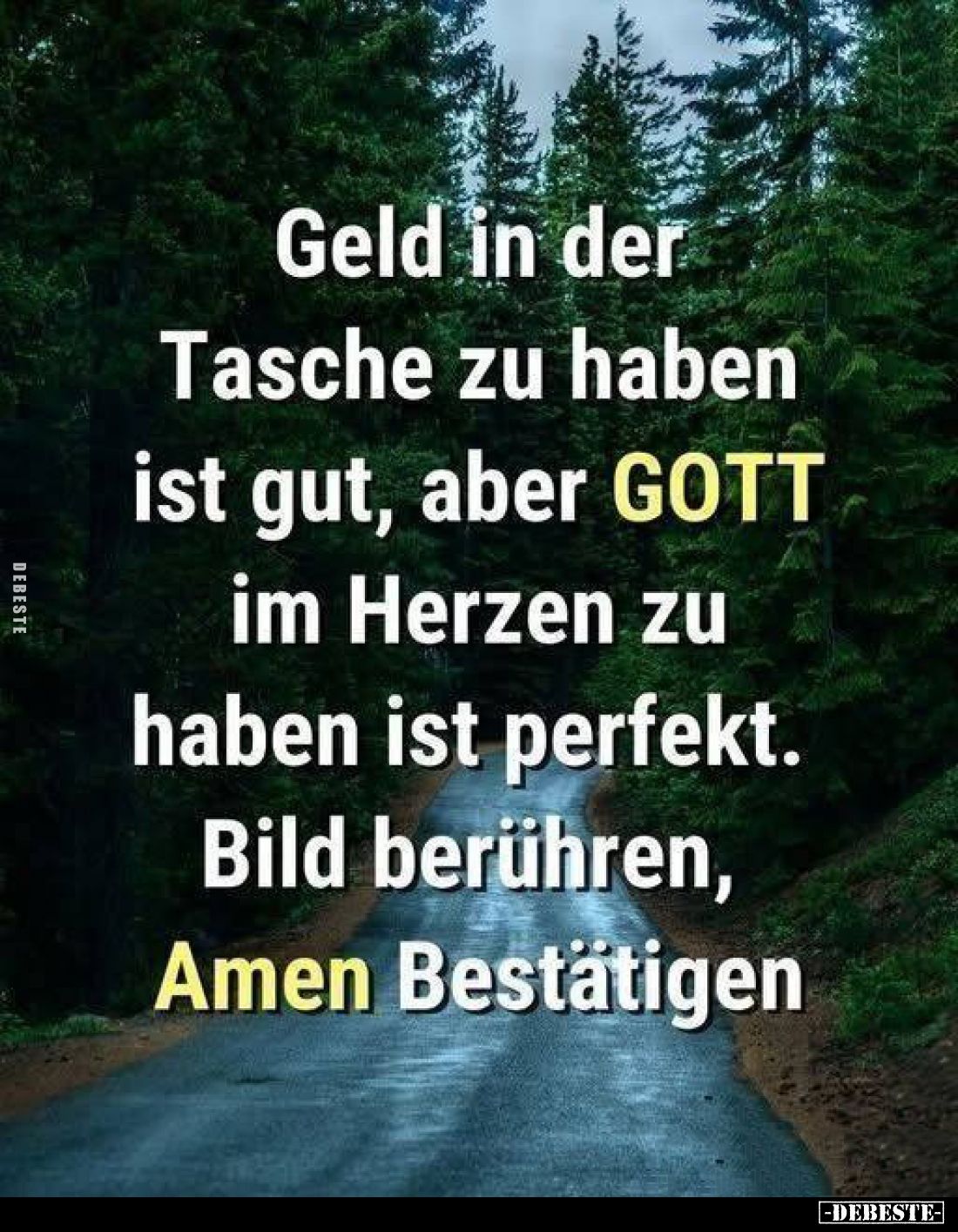 Geld in der Tasche zu haben ist gut, aber GOTT im Herzen zu haben ist perfekt. Bild berühren, Amen Bestätigen.