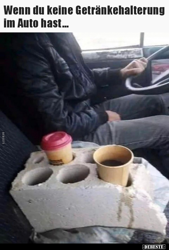 Wenn du keine Getränkehalterung im Auto hast...