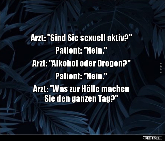 Arzt: "Sind Sie sexuell aktiv?" Patient: "Nein..." - Lustige Bilder | DEBESTE.de