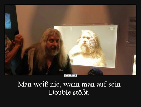 Man weiß nie, wann man auf sein Double stößt
