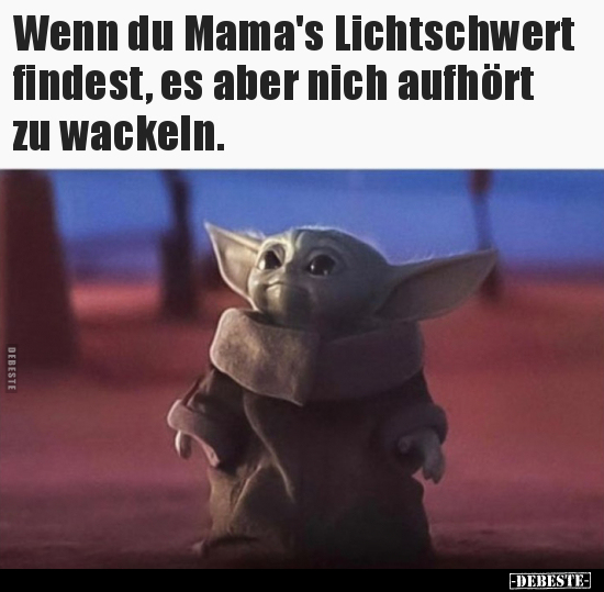 Wenn du Mama's Lichtschwert findest, es aber nich aufhört..