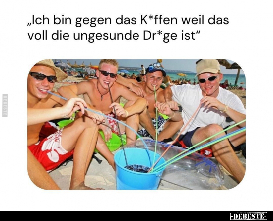 "Ich bin gegen das K*ffen.." - Lustige Bilder | DEBESTE.de