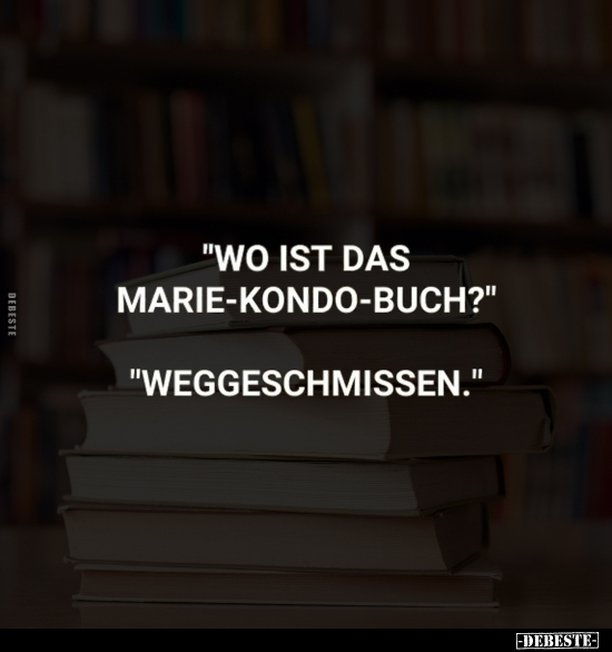 "Wo ist das Marie-Kondo-Buch?".. - Lustige Bilder | DEBESTE.de