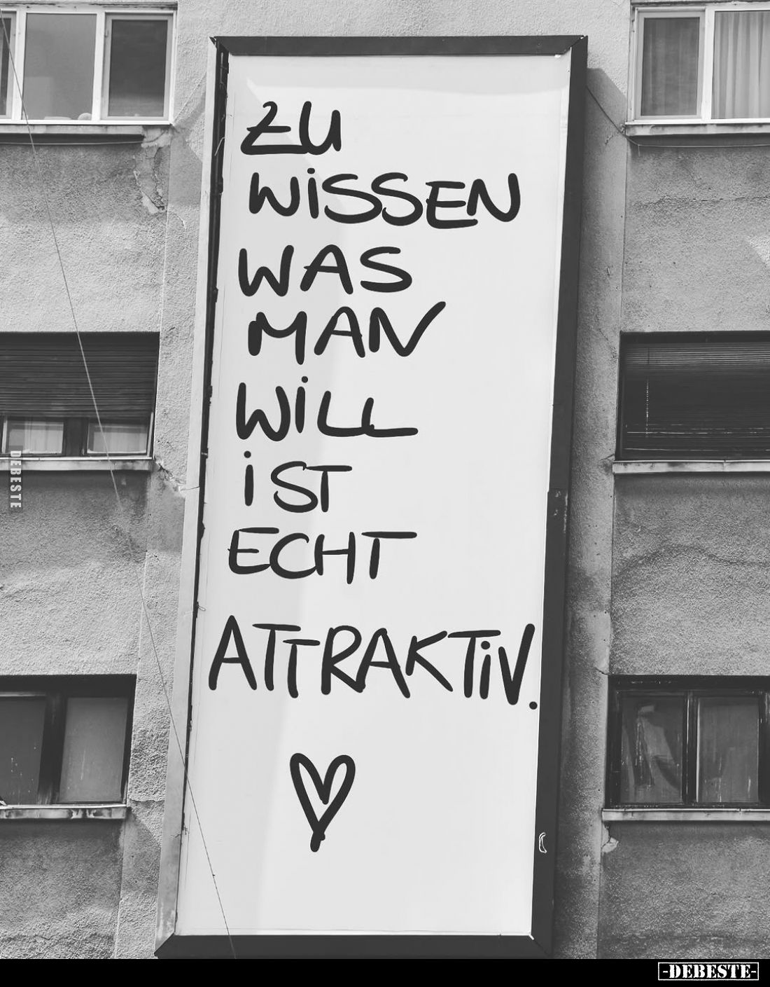 Zu wissen was man will ist echt
attraktiv.