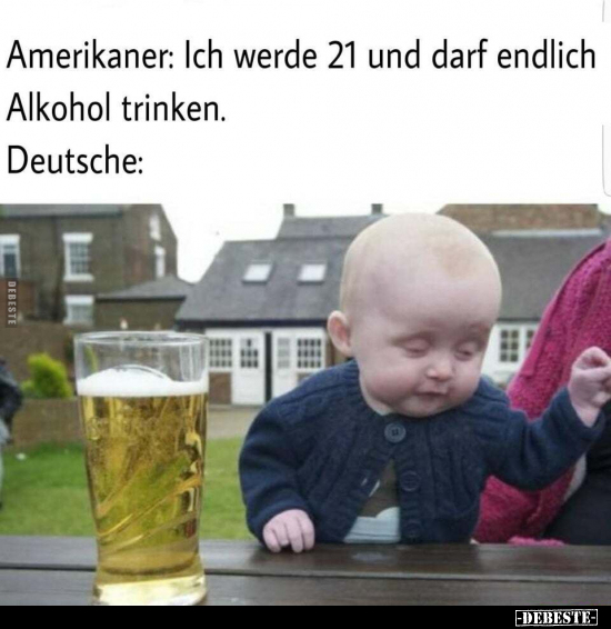 Amerikaner: Ich werde 21 und darf endlich Alkohol trinken... - Lustige Bilder | DEBESTE.de