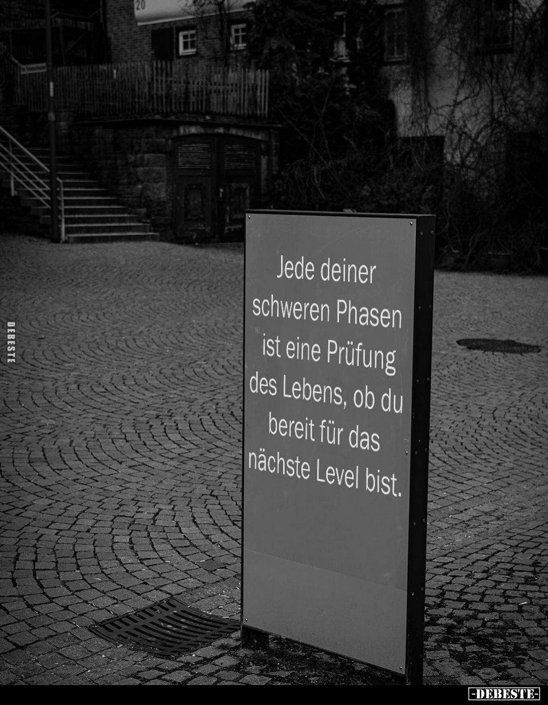 Jede deiner schweren Phasen ist eine Prüfung des Lebens, ob du bereit für das nächste Level bist.