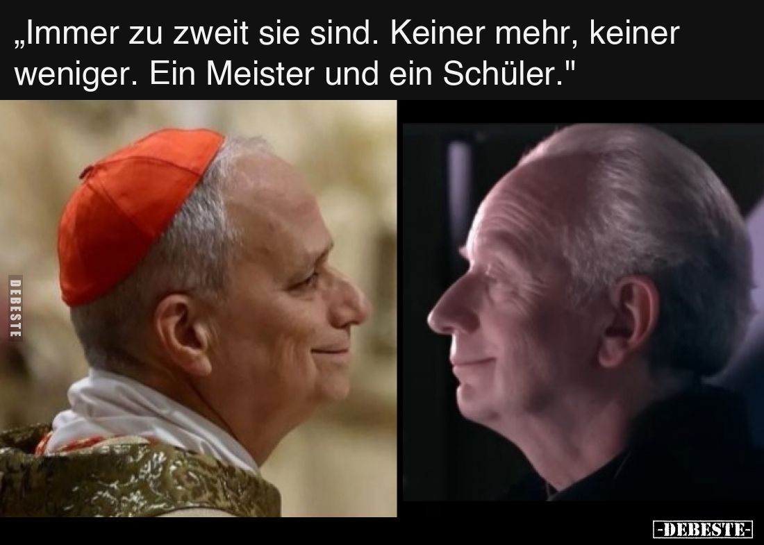 „Immer zu zweit sie sind. Keiner mehr, keiner weniger. Ein Meister und ein Schüler."