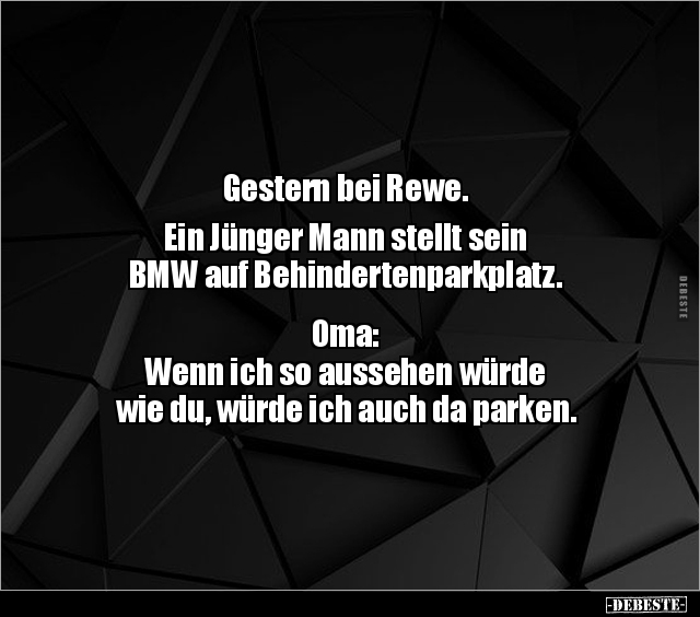 Gestern bei Rewe. Ein Jünger Mann stellt sein  BMW auf.. - Lustige Bilder | DEBESTE.de