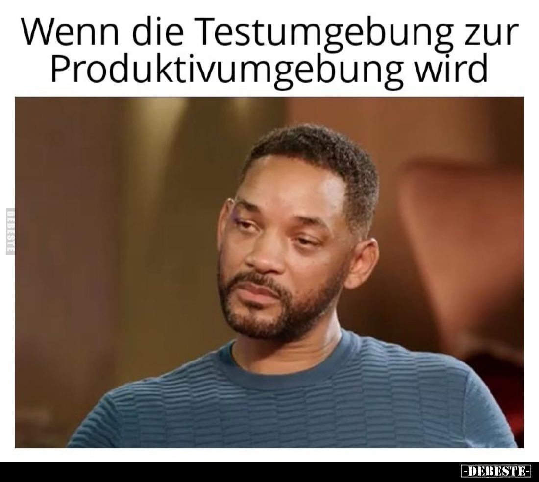 Wenn die Testumgebung zur Produktivumgebung wird.