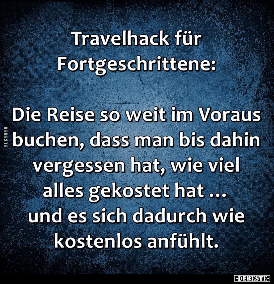 Travelhack für Fortgeschrittene:
Die Reise so weit im Voraus buchen, dass man bis dahin vergessen hat, wie viel alles geko...