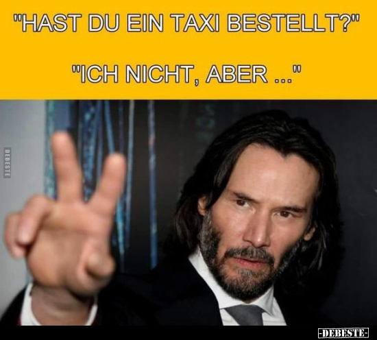 "Hast du ein Taxi bestellt?" - "Ich nicht, aber...".. - Lustige Bilder | DEBESTE.de