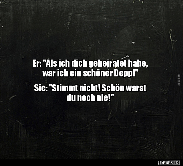 Er: "Als ich dich geheiratet habe, war ich ein schöner.." - Lustige Bilder | DEBESTE.de