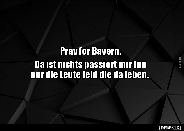 Pray for Bayern. Da ist nichts passiert mir tun nur die.. - Lustige Bilder | DEBESTE.de