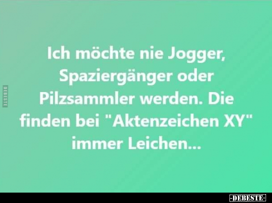 Ich möchte nie Jogger, Spaziergänger oder Pilzsammler.. - Lustige Bilder | DEBESTE.de