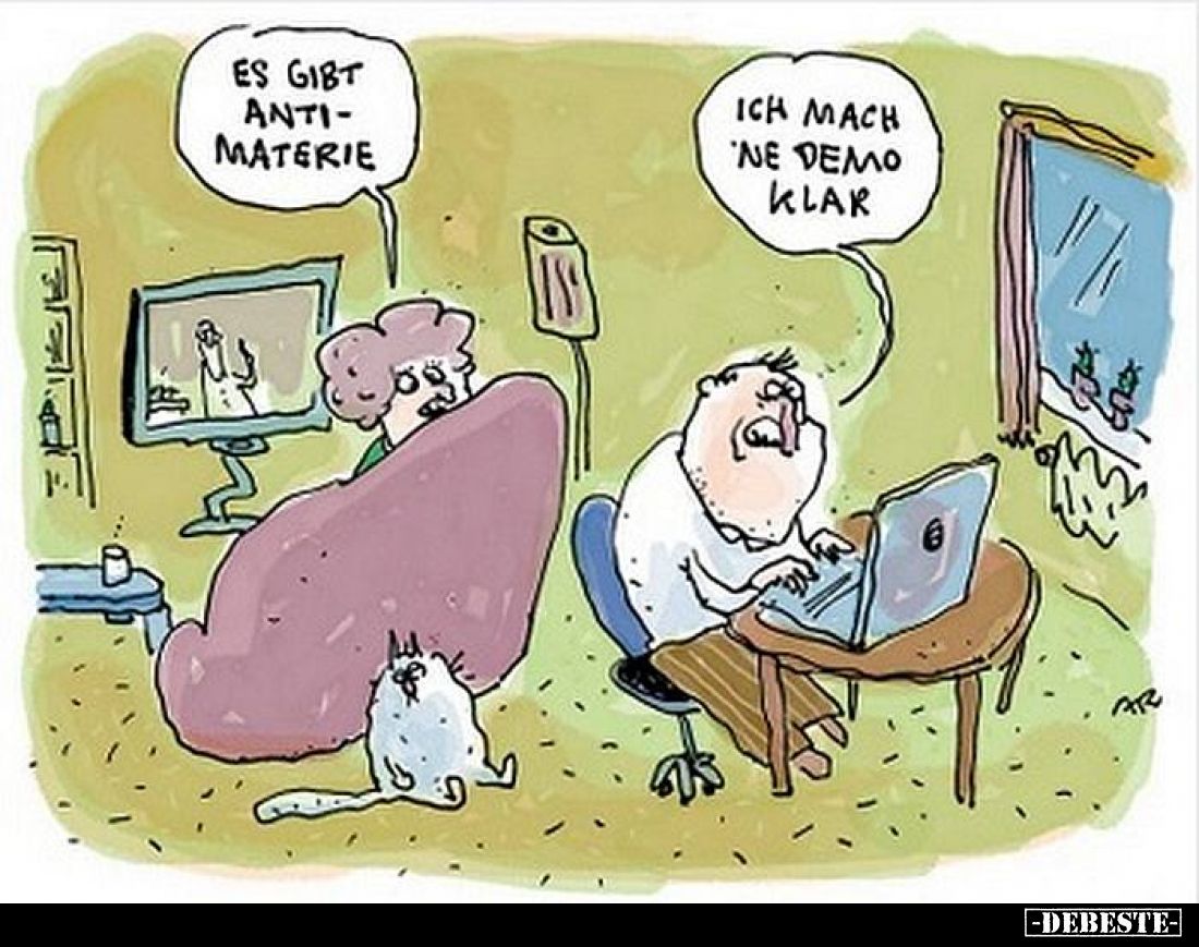 Es gibt Antimaterie.
Ich mach 'ne Demo klar.