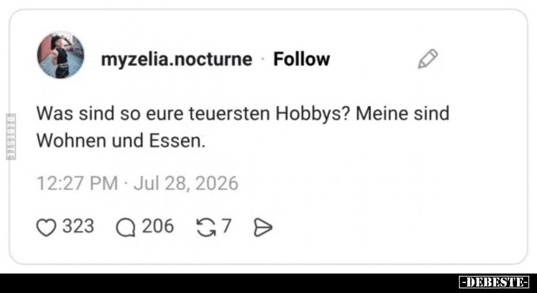 Was sind so eure teuersten Hobbys?
Meine sind Wohnen und Essen.