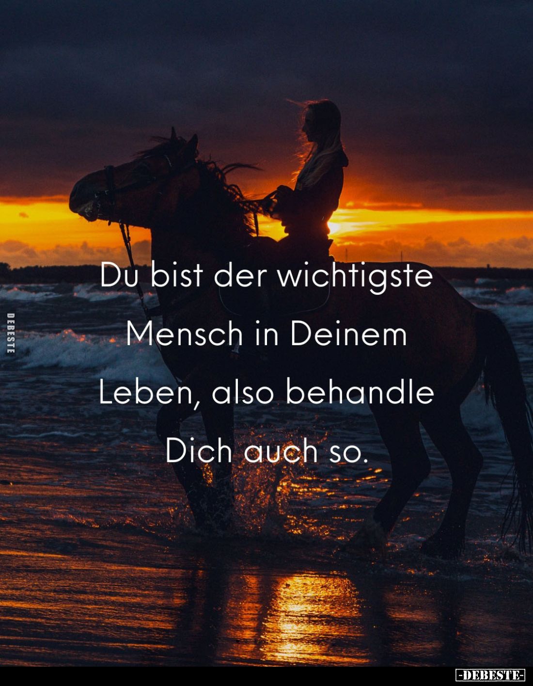 Du bist der wichtigste Mensch in Deinem Leben, also behandle Dich auch so.