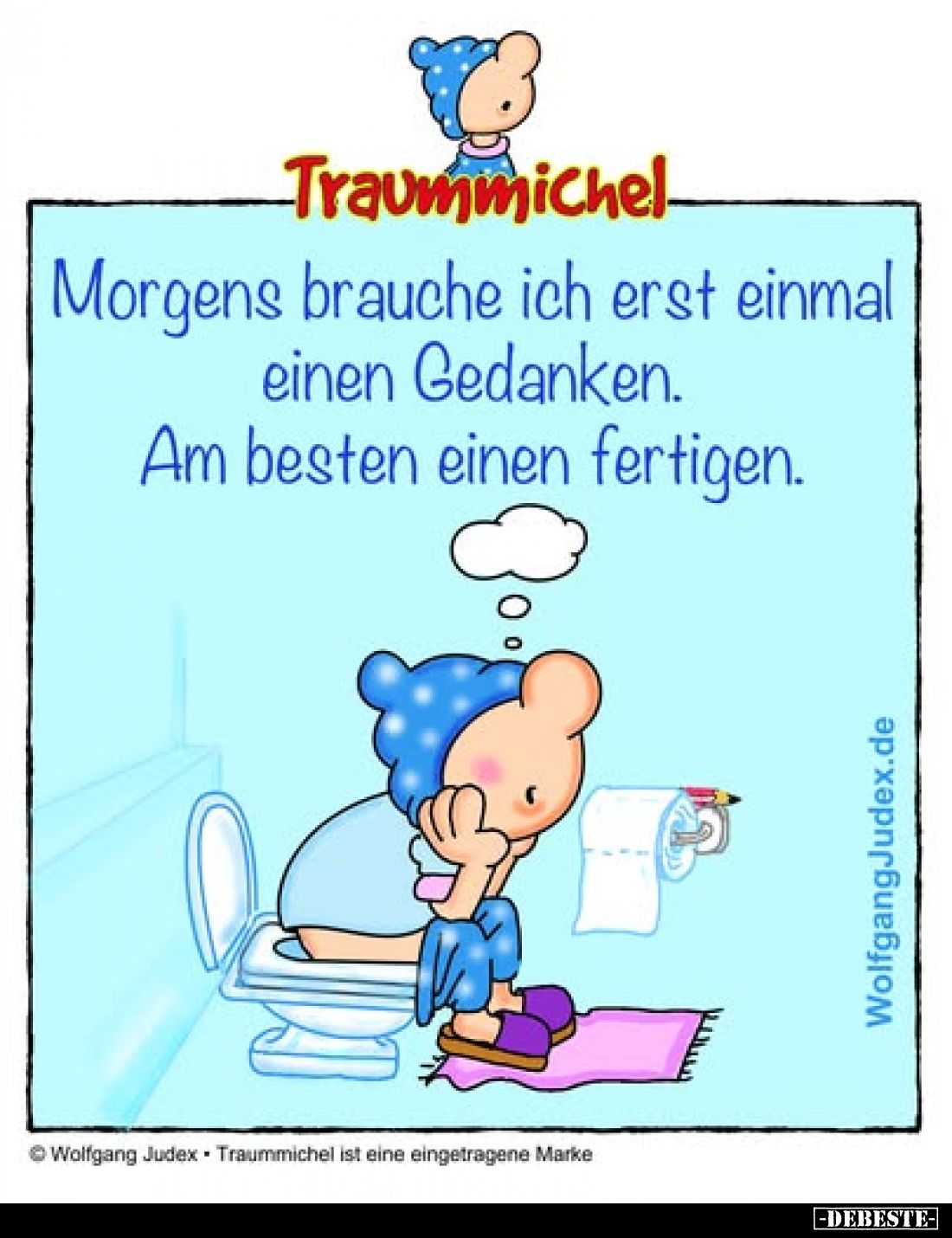 Morgens brauche ich erst einmal einen Gedanken.
Am besten einen fertigen.