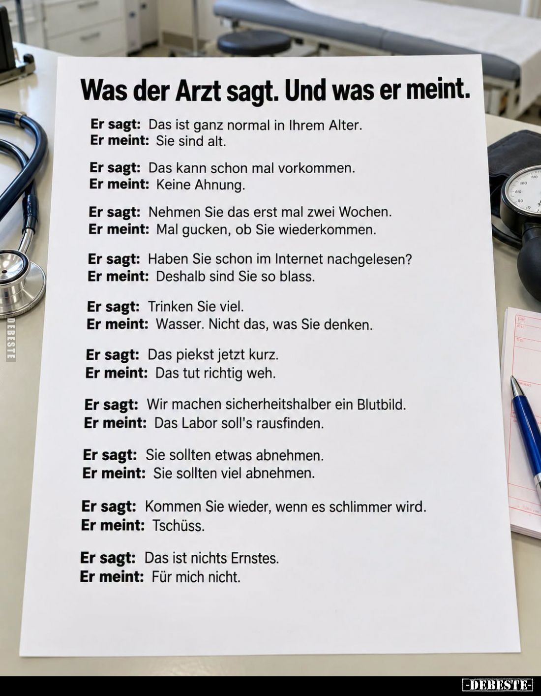 Was der Arzt sagt. Und was er meint. -
Er sagt: Das ist ganz normal in Ihrem Alter. -
Er meint: Sie sind alt. -
Er sagt: D...