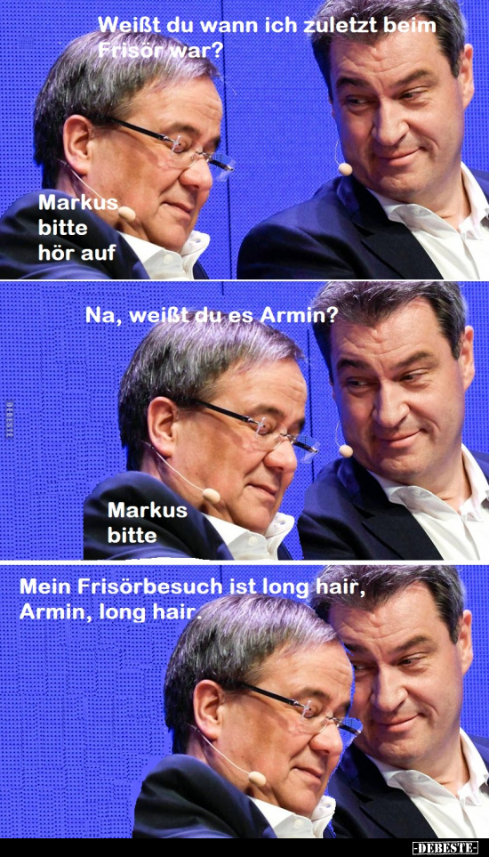 Weißt du wann ich zuletzt beim Frisör war?..