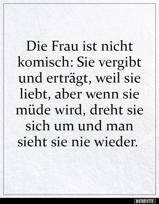 Die Frau ist nicht komisch: Sie vergibt und erträgt.. - Lustige Bilder | DEBESTE.de